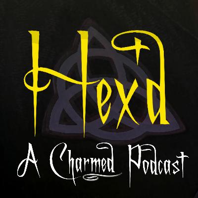 Hex'd: A Charmed (1998) Podcast - SE1EP10
