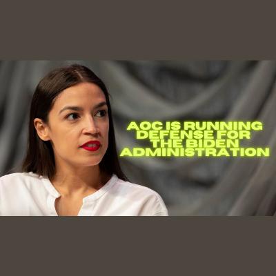 Ep609 AOC Is Running Defense for the Biden Administration—Calls Biden Critics “Bad-Faith Actors”