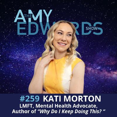 259 - How to Unlearn the Habits That Keep You Stuck with Kati Morton, LMFT, Therapist, Author and YouTuber 259 - How to Unlearn the Habits That Keep You Stuck with Kati Morton, LMFT, Therapist, Author and YouTuber