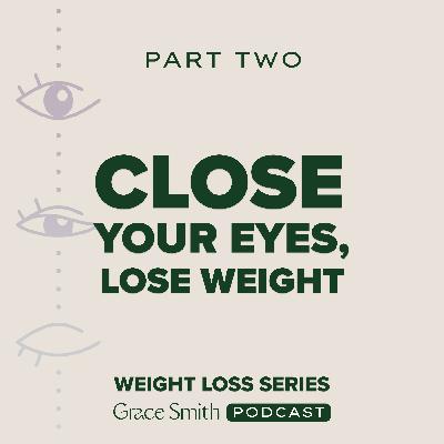 Close Your Eyes, Lose Weight - Part 2