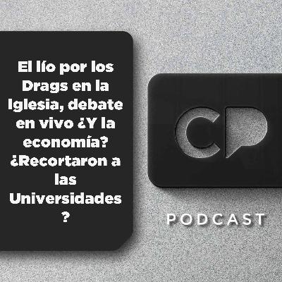02/DIC: El lío por los Drags en la Iglesia, debate en vivo ¿Y la economía? ¿Recortaron a las Universidades?