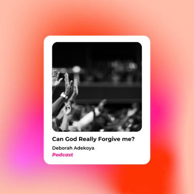 Can God Really Forgive me ? Can God Really Forgive me ?