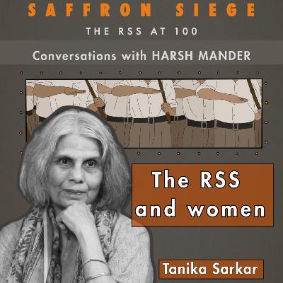 Tanika Sarkar & Harsh Mander on the RSS, Hindutva and women Tanika Sarkar & Harsh Mander on the RSS, Hindutva and women