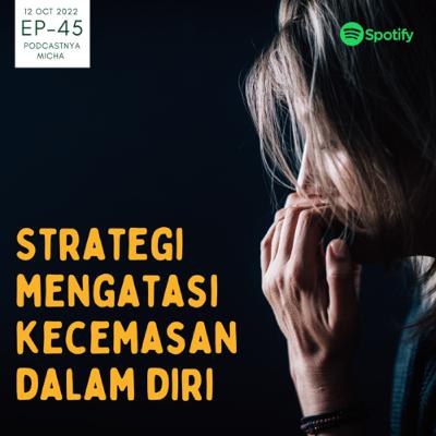 Episode 45: Strategi mengatasi kecemasan dalam diri Episode 45: Strategi mengatasi kecemasan dalam diri