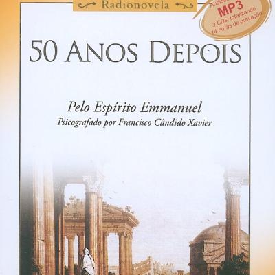 50 anos depois (Radionovela) - Chico Xavier / Emmanuel