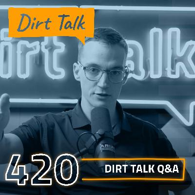 Dirt Talk Q&A – DT 420