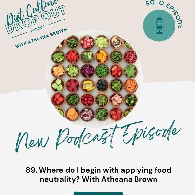89. Where do I begin with applying food neutrality? With Atheana Brown 89. Where do I begin with applying food neutrality? With Atheana Brown