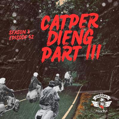 Eps 42 - Catper Dieng Part III