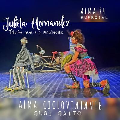 Alma 74 Especial: Julieta Hernandez - Minha casa é o movimento Alma 74 Especial: Julieta Hernandez - Minha casa é o movimento