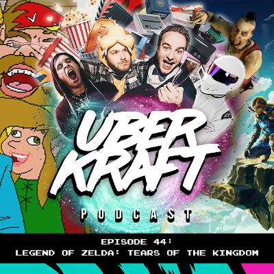 UBERKRAFT Podcast 44: Zelda Tears Of The Kingdom UBERKRAFT Podcast 44: Zelda Tears Of The Kingdom