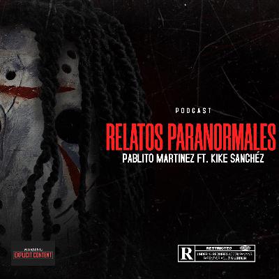 Relatos Paranormales ft. Kike Sanchéz Episodio 01