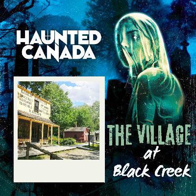 Ghosts of The Village at Black Creek Ghosts of The Village at Black Creek