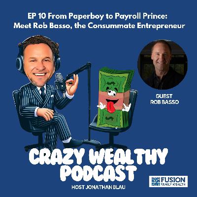 Ep 10 - From Paperboy to Payroll Prince: Meet Rob Basso, the Consummate Entrepreneur Ep 10 - From Paperboy to Payroll Prince: Meet Rob Basso, the Consummate Entrepreneur