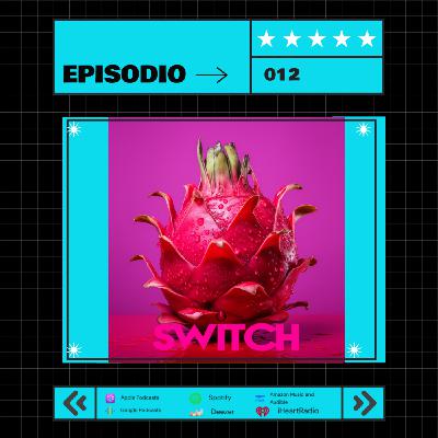 Episode 12: Switch Ep. 012