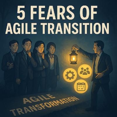 5 common Fears as Transitioning to Agile Teams