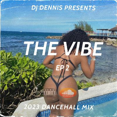 The Vibe Ep2 | 2023 Dancehall Mix | DJ Dennis