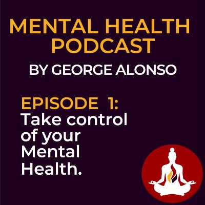 1-Take control of your Mental Health.