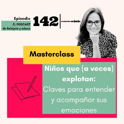 Masterclass niños que, a veces, explotan: claves para entender y acompañar sus emociones Masterclass niños que, a veces, explotan: claves para entender y acompañar sus emociones