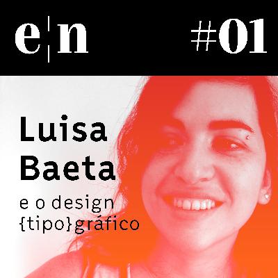 Entreletras #01 - Luisa Baeta e o design {tipo}gráfico