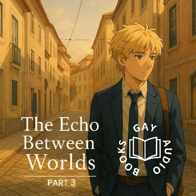 Part 3 | The Echo Between Worlds (Author-Narrated)