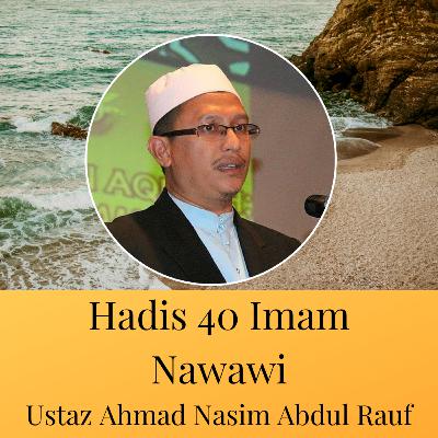 Hadis 40 Imam Nawawi - Ustaz Ahmad Nasim Abdul Rauf - Ep 36 Hadis 7 Sesi 2