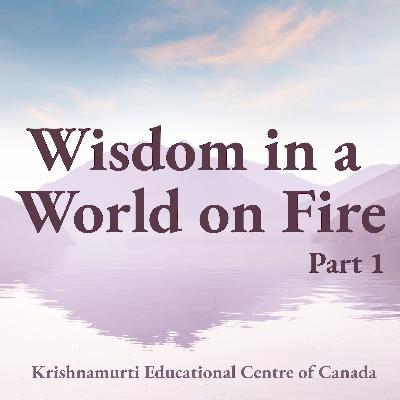Wisdom in a World on Fire: Part 1