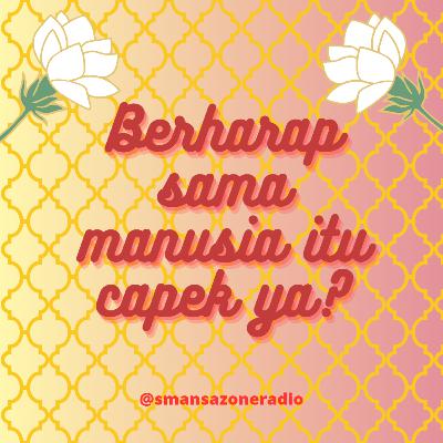 #akumendengarkanmu Eps. 4 Berharap ke Manusia Itu Cape Ya? (Ramadan Edition)