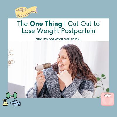 🎙️ The One Thing to Cut Out to Lose Weight Postpartum