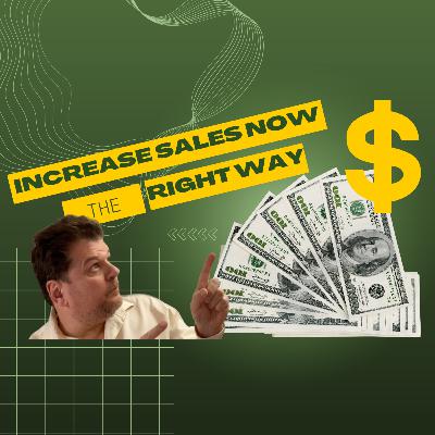 Increase Sales NOW the Right Way