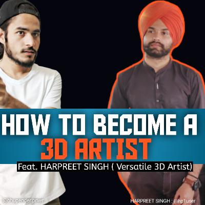 How To Become A 3D Artist ft. Harpreet Singh (Versatile 3D Artist)