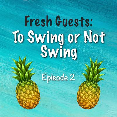 2. Fresh Guests: To Swing or Not Swing