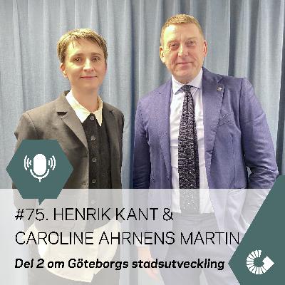 #75. Henrik Kant & Caroline Ahrnens Martin. Del 2 om Göteborgs stadsutveckling