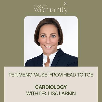 14. Perimenopause: Cardiology with Dr. Lisa Larkin