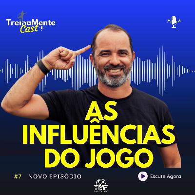 #7 As Influências do Jogo