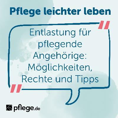 Entlastung für pflegende Angehörige: Möglichkeiten, Rechte & Tipps