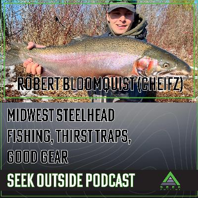 Salmon Fishing the Midwest, Spring Gear, and Yellowstone Thirst Traps- Robert Bloomquist (Cheifz)