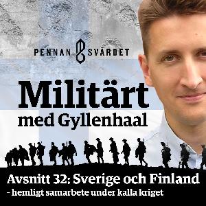 Militärt med Gyllenhaal - Avsnitt 32: Sverige och Finland – hemligt samarbete under kalla kriget