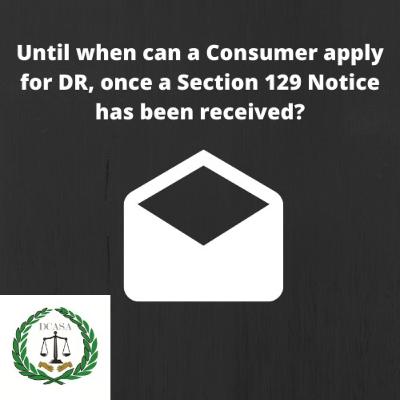 Until when can a Consumer, who has received a Section 129 Notice, apply for Debt Review?