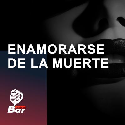 Enamorarse de la muerte