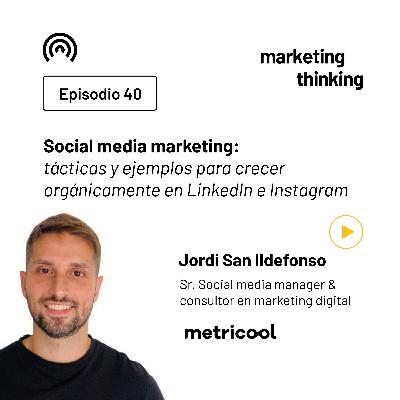 40. Social media marketing: tácticas y ejemplos para crecer orgánicamente en LinkedIn e Instagram - Jordi San Ildefonso, Social Media Manager de Metricool