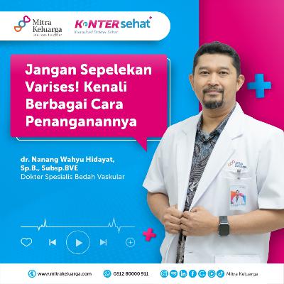 Konter Sehat: Berbagai Tindakan Penanganan Varises - dr. Nanang Wahyu Hidayat, Sp.B, Subsp.BVE (Eps: 176)