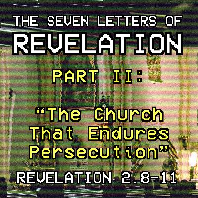 Revelation 2:8-11 // The Church That Endures Persecution Revelation 2:8-11 // The Church That Endures Persecution