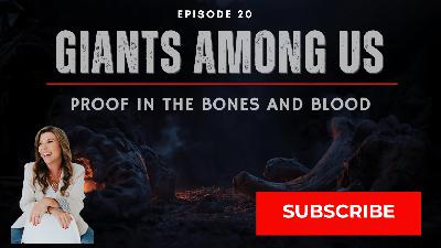 Episode 023: Giants Among Us: Proof in the Bones and Blood