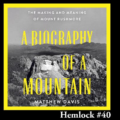 Carved In Stone: Matthew Davis on Mount Rushmore, Wounded Knee & Medals of Honor, Deadwood, the Lakota, Stone Mountain and the Klan, American Aesthetics, Custer, Whitman, Jackson, and the Black Hills