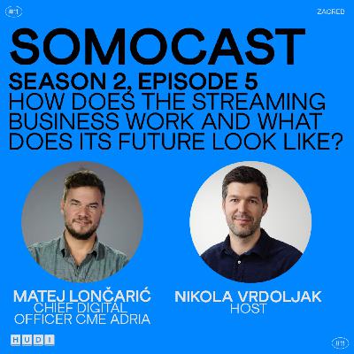 SoMoCast | How does the streaming business work and what does its future look like? | Matej Lončarić | Season 2 | Episode 5