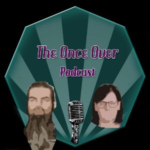 The Once Over Podcast Ep.11 The Once Over Podcast Ep.11