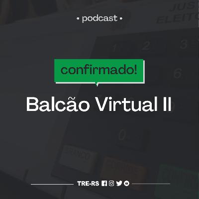 Episódio #22 - Balcão Virtual II