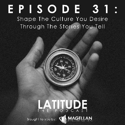 Episode 31 - Shape The Culture You Desire Through The Stories You Tell