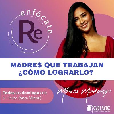 S2 Ep21: MADRES QUE TRABAJAN ¿CÓMO LOGRARLO?