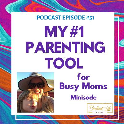 51. #1 Parenting Tool for Busy Moms // Minisode